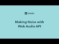 Making Noise with Web Audio API