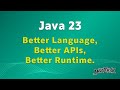 Java 23 - Better Language, Better APIs, Better Runtime