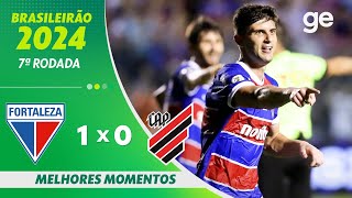 FORTALEZA 1 X 0 ATHLETICO-PR | MELHORES MOMENTOS | 7ª RODADA BRASILEIRÃO 2024 | ge.globo