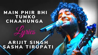 Main Phir Bhi Tumko Chaahunga (Lyrics)- Arijit Singh | Sasha Tirupati | Mithoon | Manoj Muntashir
