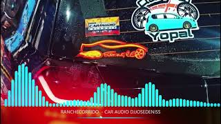 RANCHECORRIDO - CAR AUDIO - DJJOSEDENISS 21K (DOBLE TONO)