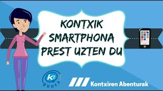 KONTXIK BERE SMARTPHONA PREST UZTEN DU | Kontxiren Abenturak