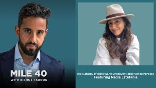 Mile 40 Pod Ep 111 Feat Nadia Estefania - The Alchemy of Identity: An Unconventional Path to Purpose