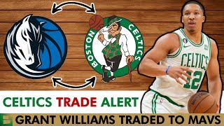 BREAKING: Boston Celtics Trade Grant Williams To The Dallas Mavericks | Full Trade Details, Analysis