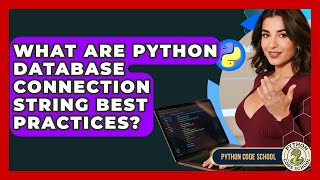 What Are Python Database Connection String Best Practices? - Python Code School