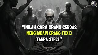 10 Cara Menghadapi Orang Toxic Tanpa Stres | Filosofi Stoikisme