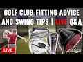 Golf Club Fitting Advice and Golf Swing Tips | LIVE Q&A