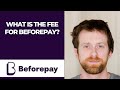 What is the fee for beforepay?