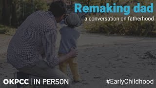 Remaking dad – a conversation on fatherhood