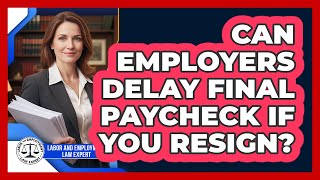 Can Employers Delay Final Paycheck If You Resign?