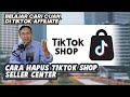 CARA MENGHAPUS TIKTOK SHOP SELLER CENTER AGAR MUNCUL SHOWCASE