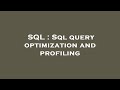 SQL : Sql query optimization and profiling