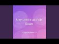 Stay Until It All Falls Down