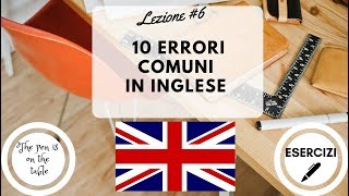 Lezioni di Inglese - LEZIONE 6: I 10 ERRORI PIÙ COMUNI IN INGLESE (con esercizi)