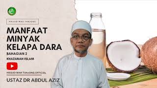 Manfaat Minyak Kelapa Dara | Khazanah Islam (Episod 79, Bahagian 2) - Ustaz Dr Abdul Aziz