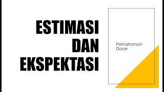 STATISTIKA - Estimasi dan Ekspektasi