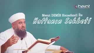 Haftanın Sohbeti 2.Bölüm - Mesut Demir Hocaefendi | Berat TV