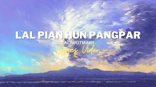 LAL PIAN HUN PANGPAR | Lalruotmawi | Lyrics Video