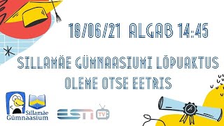 18.06.2021 Sillamäe Sillamäe Gümnaasiumi lõpuaktus  Oleme otse eetris Algab 14:45