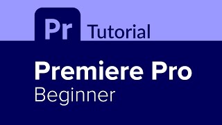 Premiere Pro Beginner Tutorial