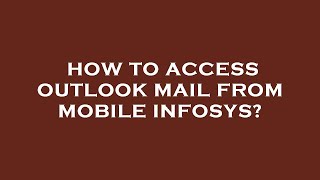 How to access outlook mail from mobile infosys?