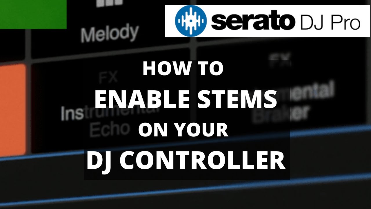 How To Use And Enable Serato Stems On Your DJ Controller | Serato 3.0 ...