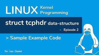Linux Kernel Network Programming - struct tcphdr data-structure - episode2 - Sample Example Code