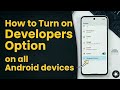 how to turn on developer options on all Android devices 