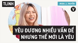 Yêu đương nhiều vấn đề nhưng thế mới là yêu - tlinh | Gen Z Truyền EP05