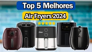 Qual a Melhor Air Fryer 2024 -✅Melhor Airfryer Custo Benefício✅ -  Melhores Fritadeiras Elétricas