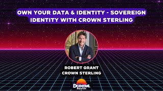 Own Your Data \u0026 Identity - Sovereign Identity with Crown Sterling - DCENTRAL Austin 2022