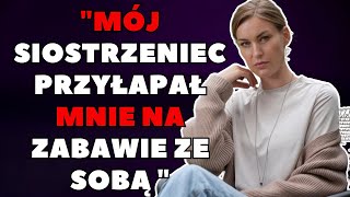 Mój Siostrzeniec Przyłapał Mnie Na Zabawie Ze Sobą | Prawdziwa Historia Niewierności