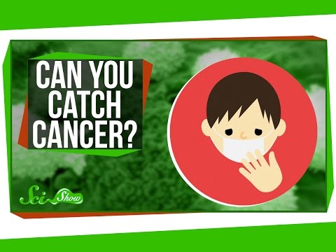 Can You Catch Cancer? Can You Catch Cancer?
