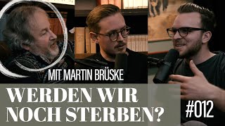 Werden wir überhaupt noch sterben? // mit Martin Brüske // Podcast - Episode 012