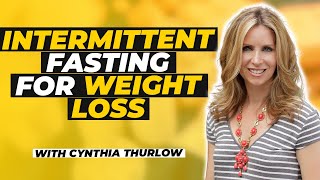 The Best Strategies For Women to Lose Weight With Intermittent Fasting | Cynthia Thurlow