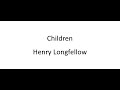 Children - Henry Longfellow