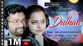 Dulhan | A Most Romantic Song Asima Panda \u0026 Sabisesh | Studio Version