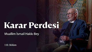 Karar Perdesi | Muallim İsmail Hakkı Bey | 110. Bölüm