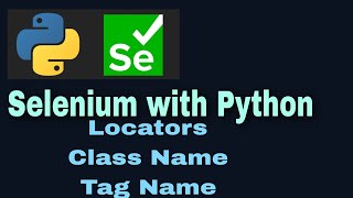 Selenium with Python Tutorial 8 : Locators : CLASS_NAME and TAG_NAME