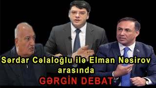 Sərdar Cəlaloğlu ilə Elman Nəsirov ÜZ-ÜZƏ - Nə baş verir?! - GƏRGİN DEBAT