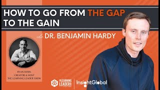 Dr. Benjamin Hardy - How To Go From The Gap To The Gain | The Learning Leader Show With Ryan Hawk