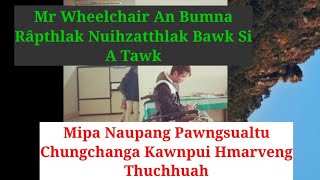 Mipa naupang pawngsual chungchanga Kawnpui Hmarveng thuchhuah || Mr Wheelchair an bumna a tawk😭