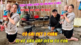 THƯƠNG TÂM QUÁ '' EM MAI 24 TUỔI CỤT 2 CHÂN BỊ KẺ XẤU HẤP DIÊM CÓ CON , ĐI ĂN NHỜ Ở ĐẬU 1 TÚP LỀU