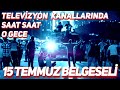 5. YILINDA 15 TEMMUZ BELGESELİ - TELEVİZYON KANALLARINDA O GECE (Tek Parça | Remastered)