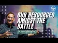 OUR RESOURCES AMIDST THE BATTLE by Bp. Ancho Buenaventura | August 06, 2023 | Sunday Services