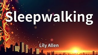 Lily Allen - Sleepwalking (Lyrics)