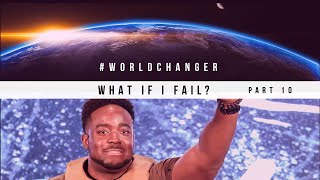 What If I Fail? | World Changer | (Part 10) | Jerry Flowers