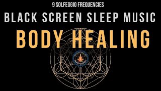 Black Screen Sleep Music ☯ Body Healing ☯ All Solfeggio Frequencies
