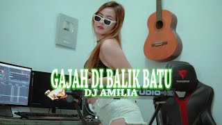 GAJAH DI BALIK BATU LAGU VIRAL TIKTOK ( DJ AMILIA ) REMIX TERBARU 2022