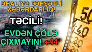 TƏCİLİ! ƏHALİYƏ DƏHŞƏTLİ XƏBƏRDARLIQ: EVDƏN ÇÖLƏ ÇIXMAYIN! - ŞOK!